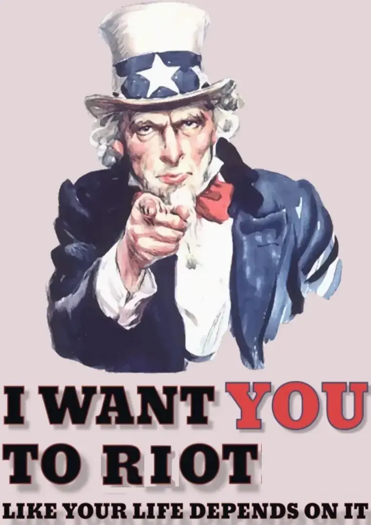 Uncle Sam Propaganda, captioned: “I want you to RIOT like your life depends on it