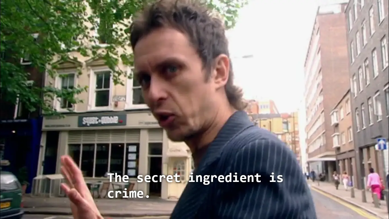 The secret ingredient is crime