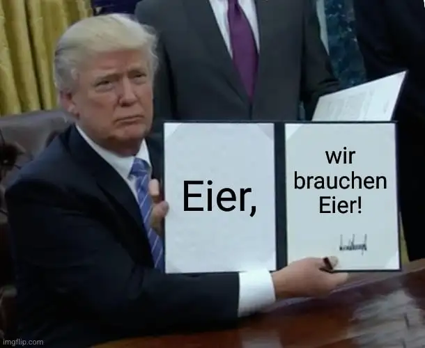 Donald Trump holding a sign saying "Eier, wir brauchen Eier!"