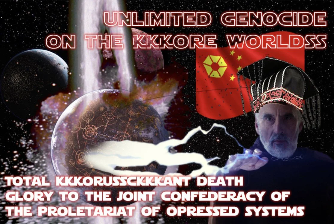 Unlimited genocide on the KKKore worlds! Total KKKorusKKKant death! glory to the joint confederacy of the proletariat of oppressed systems! 