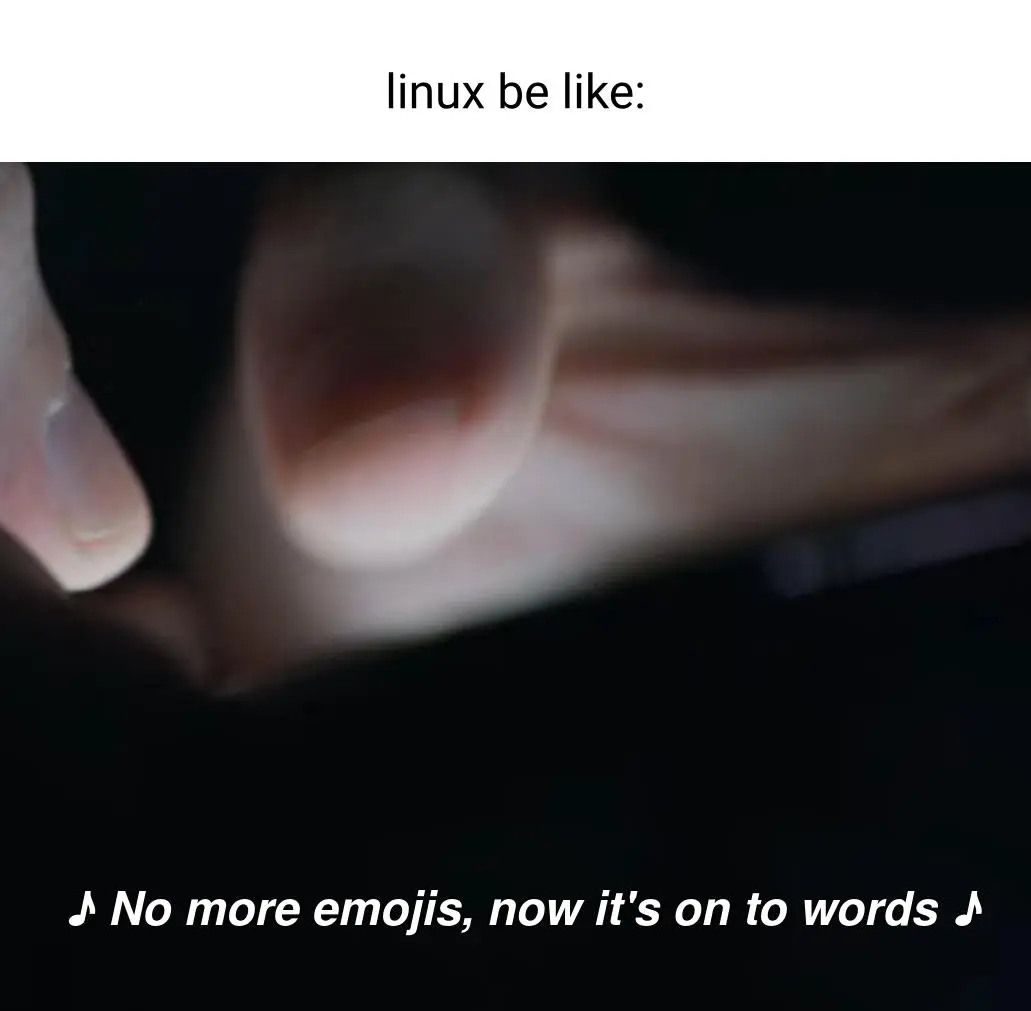 A meme with the caption "Linux be like:" with a picture of lyrics from Bo Burnham's song Sexting: "No more emojis, now it's on to words"