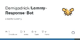 GitHub - Demigodrick/Lemmy-Response-Bot: A bot for Lemmy.