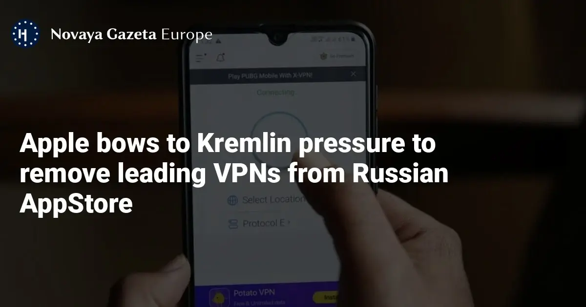 Apple bows to Kremlin pressure to remove leading VPNs from Russian AppStore — Novaya Gazeta Europe