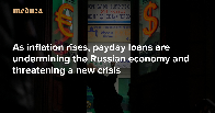 'This kind of growth can’t be sustained’: As inflation rises, payday loans are undermining the Russian economy and threatening a new crisis