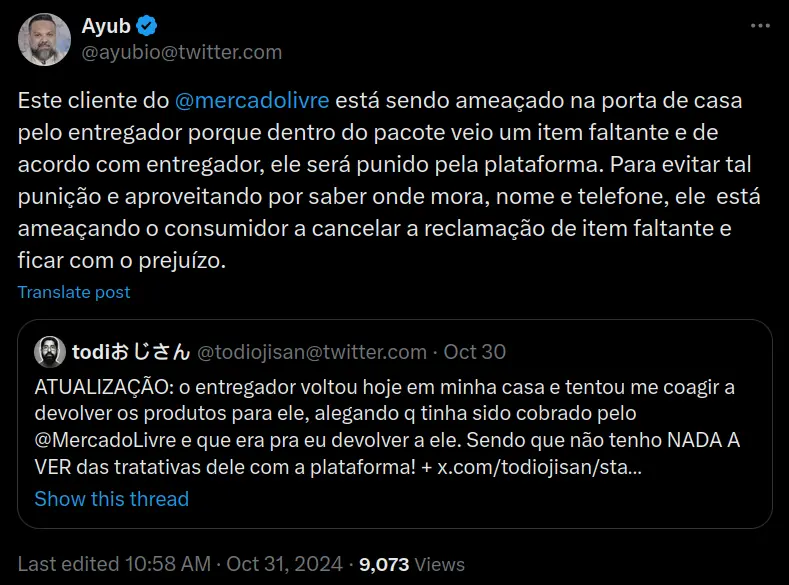 Ayub
@ayubio@twitter.com
Este cliente do @mercadolivre
 está sendo ameaçado na porta de casa pelo entregador porque dentro do pacote veio um item faltante e de acordo com entregador, ele será punido pela plataforma. Para evitar tal punição e aproveitando por saber onde mora, nome e telefone, ele  está ameaçando o consumidor a cancelar a reclamação de item faltante e ficar com o prejuízo.
Quote
todiおじさん
@todiojisan@twitter.com
·
Oct 30
ATUALIZAÇÃO: o entregador voltou hoje em minha casa e tentou me coagir a devolver os produtos para ele, alegando q tinha sido cobrado pelo @MercadoLivre e que era pra eu devolver a ele. Sendo que não tenho NADA A VER das tratativas dele com a plataforma! +