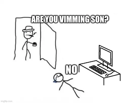 Are you winning son meme; Father: Are you vimming son?; Son: no