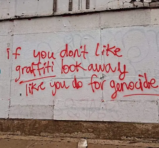 If you don't like graffiti, look away like you do for genocide. 